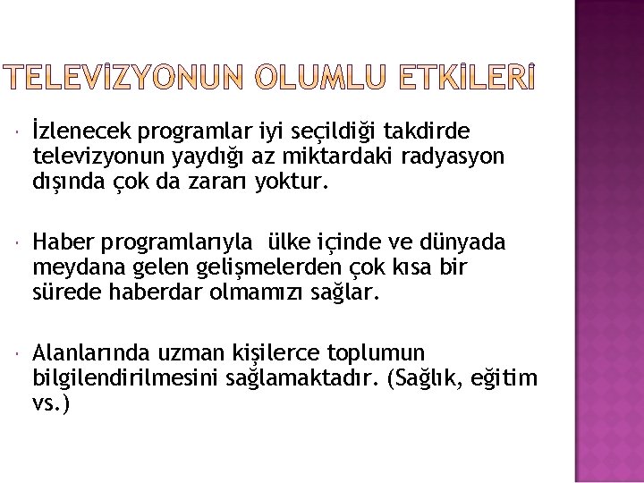  İzlenecek programlar iyi seçildiği takdirde televizyonun yaydığı az miktardaki radyasyon dışında çok da