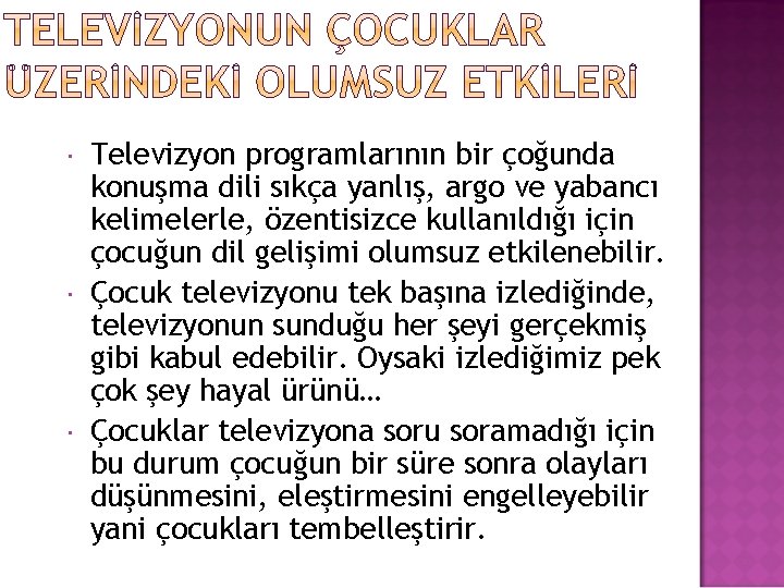  Televizyon programlarının bir çoğunda konuşma dili sıkça yanlış, argo ve yabancı kelimelerle, özentisizce