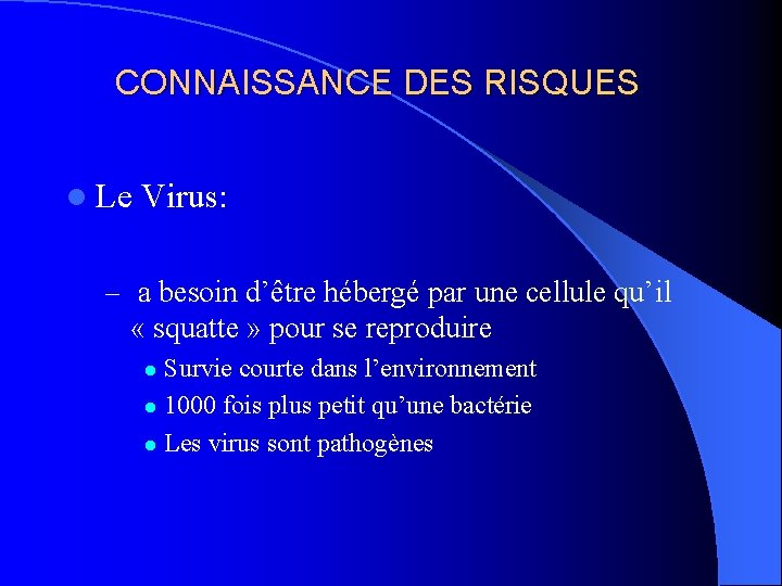 CONNAISSANCE DES RISQUES l Le Virus: – a besoin d’être hébergé par une cellule
