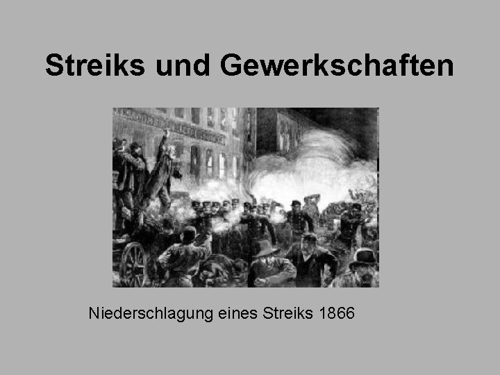 Streiks und Gewerkschaften Niederschlagung eines Streiks 1866 