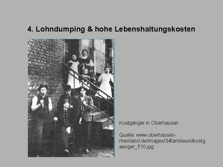 4. Lohndumping & hohe Lebenshaltungskosten Kostgänger in Oberhausen Quelle: www. oberhausenrheinland. de/images/34 familieundkostg aenger_510.