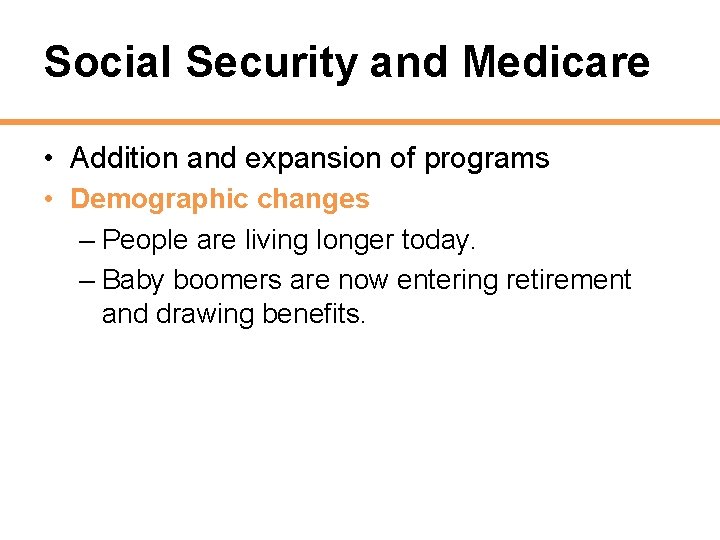Social Security and Medicare • Addition and expansion of programs • Demographic changes –