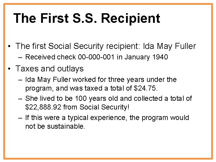 The First S. S. Recipient • The first Social Security recipient: Ida May Fuller