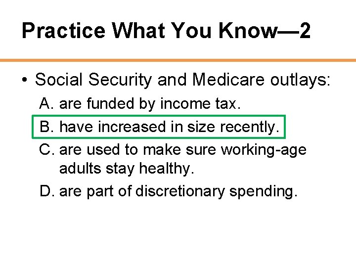 Practice What You Know— 2 • Social Security and Medicare outlays: A. are funded