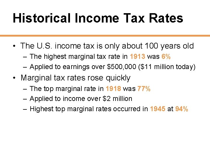 Historical Income Tax Rates • The U. S. income tax is only about 100