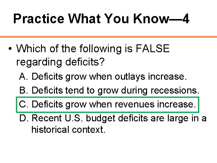 Practice What You Know— 4 • Which of the following is FALSE regarding deficits?