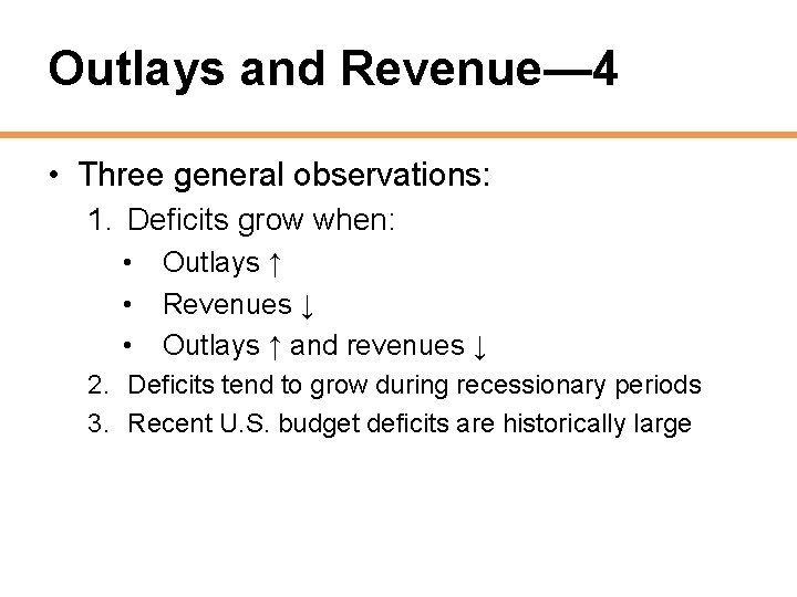 Outlays and Revenue— 4 • Three general observations: 1. Deficits grow when: • •
