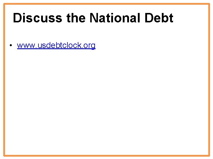 Discuss the National Debt • www. usdebtclock. org 