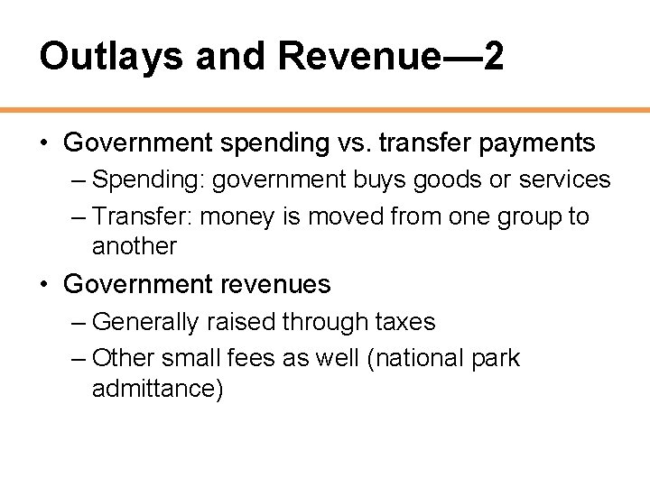 Outlays and Revenue— 2 • Government spending vs. transfer payments – Spending: government buys