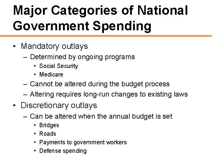 Major Categories of National Government Spending • Mandatory outlays – Determined by ongoing programs