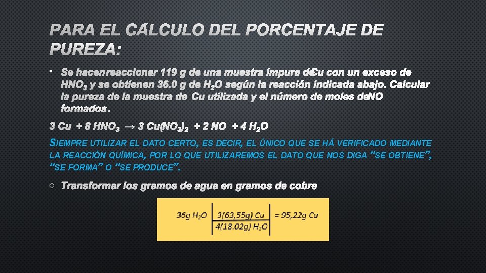 PARA EL CÁLCULO DEL PORCENTAJE DE PUREZA: • SE HACEN REACCIONAR 119 G DE