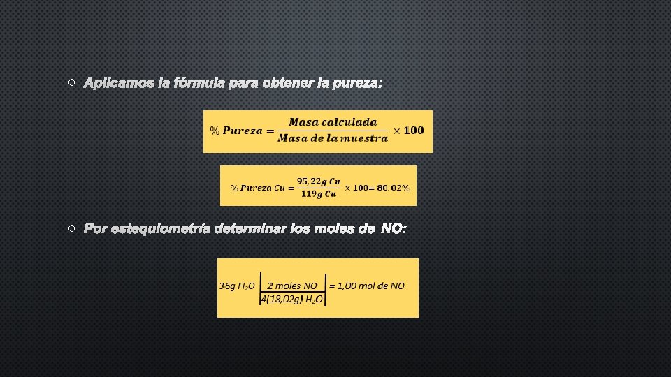 O APLICAMOS LA FÓRMULA PARA OBTENER LA PUREZA: O POR ESTEQUIOMETRÍA DETERMINAR LOS MOLES