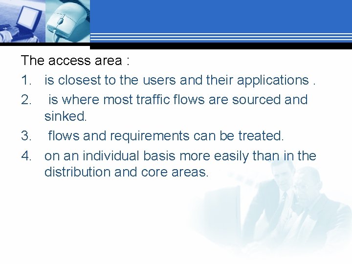 The access area : 1. is closest to the users and their applications. 2.