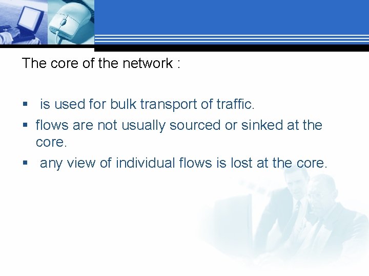 The core of the network : § is used for bulk transport of traffic.