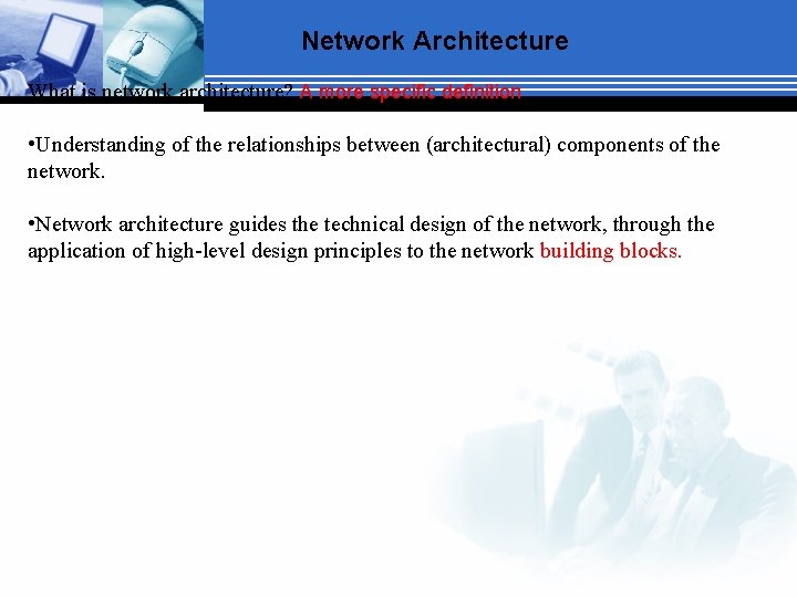 Network Architecture What is network architecture? A more specific definition • Understanding of the