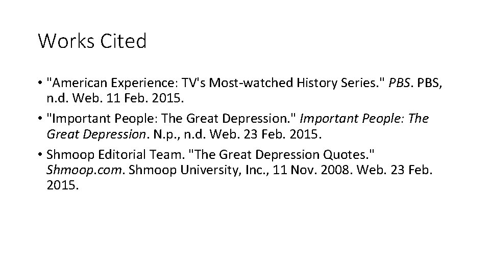 Works Cited • "American Experience: TV's Most-watched History Series. " PBS, n. d. Web.
