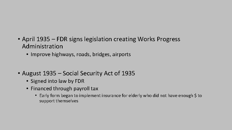  • April 1935 – FDR signs legislation creating Works Progress Administration • Improve