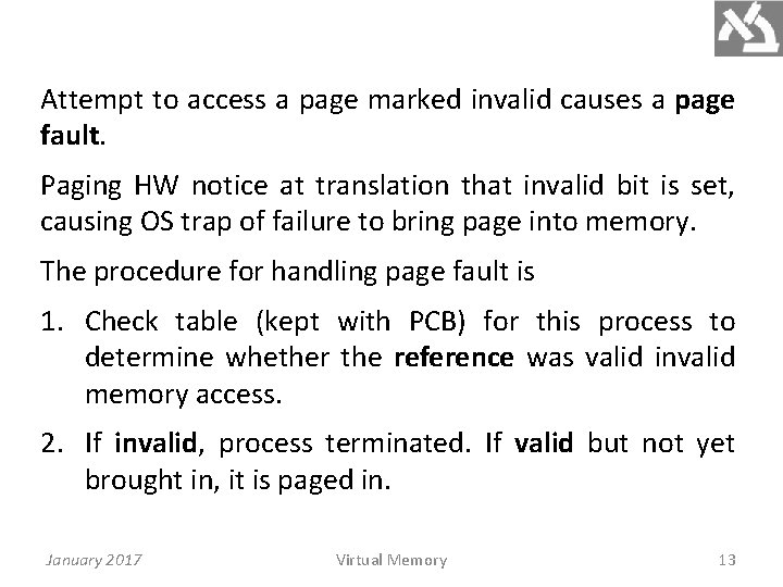 Attempt to access a page marked invalid causes a page fault. Paging HW notice