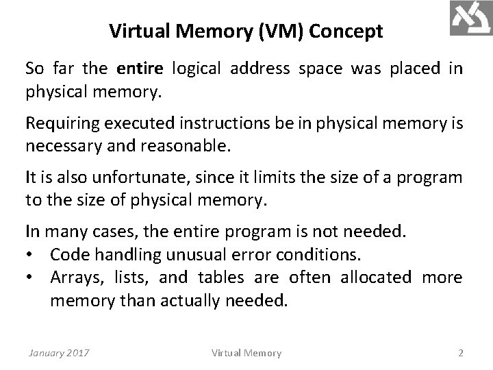 Virtual Memory (VM) Concept So far the entire logical address space was placed in