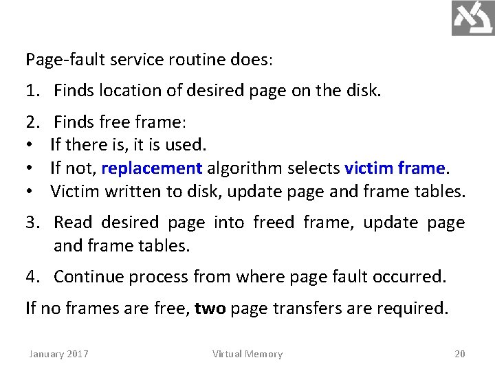 Page-fault service routine does: 1. Finds location of desired page on the disk. 2.