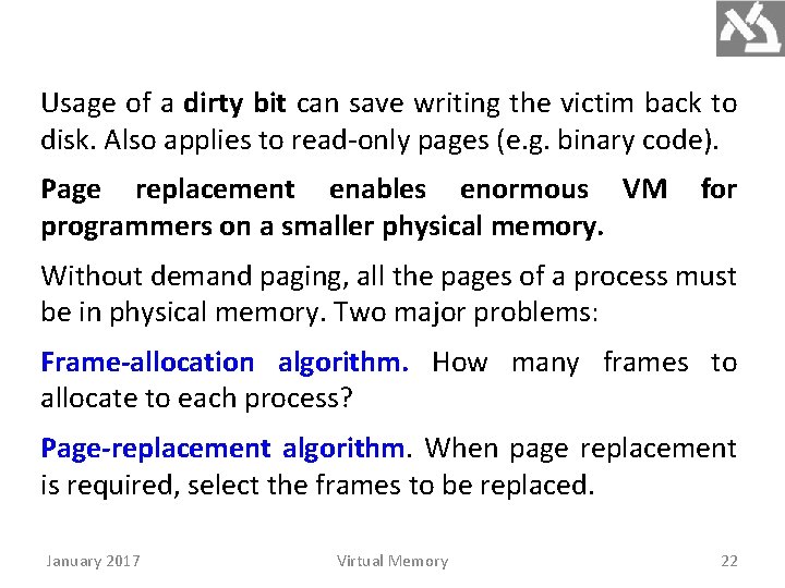 Usage of a dirty bit can save writing the victim back to disk. Also