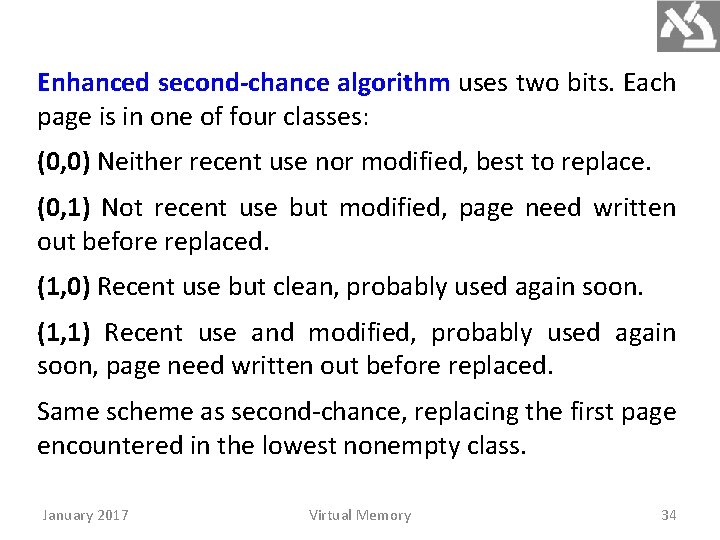 Enhanced second-chance algorithm uses two bits. Each page is in one of four classes: