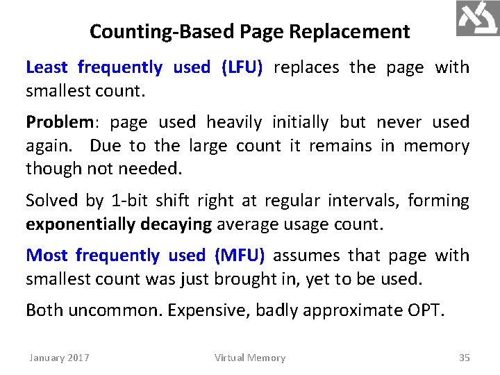 Counting-Based Page Replacement Least frequently used (LFU) replaces the page with smallest count. Problem: