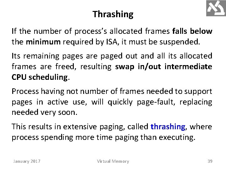 Thrashing If the number of process’s allocated frames falls below the minimum required by