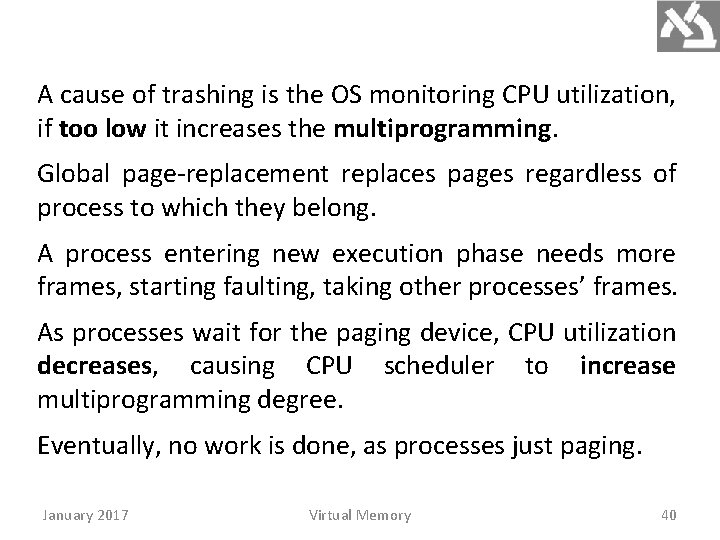 A cause of trashing is the OS monitoring CPU utilization, if too low it