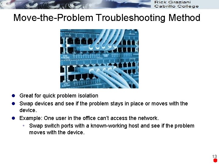 Move-the-Problem Troubleshooting Method l Great for quick problem isolation l Swap devices and see