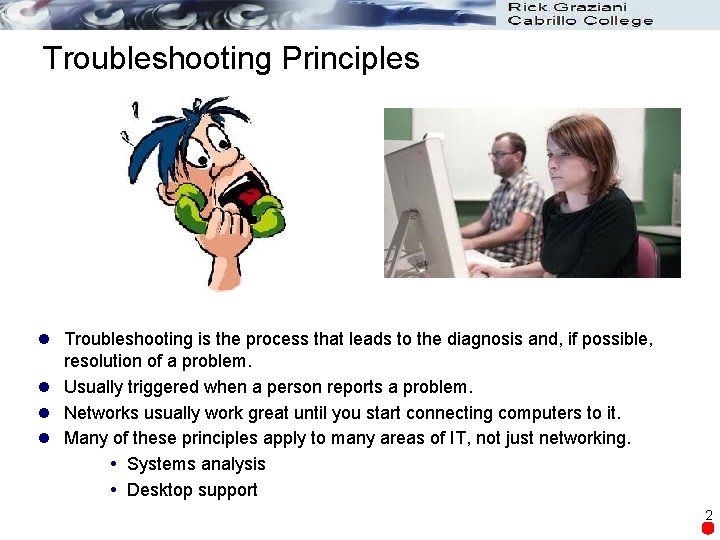 Troubleshooting Principles l Troubleshooting is the process that leads to the diagnosis and, if