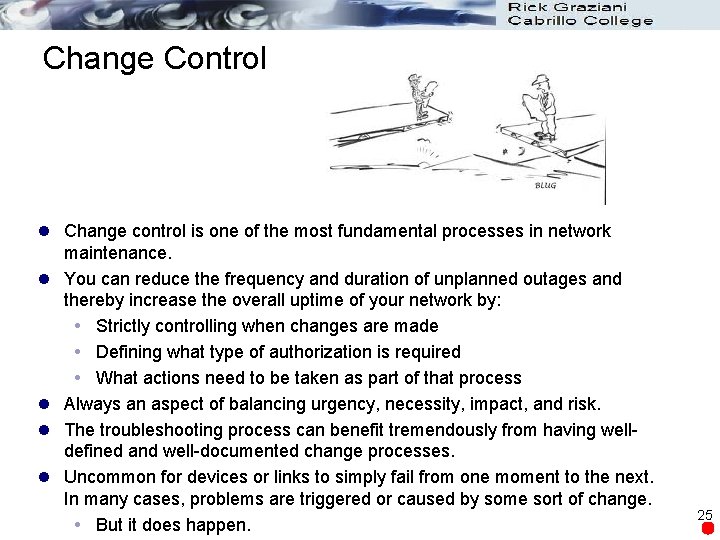 Change Control l Change control is one of the most fundamental processes in network