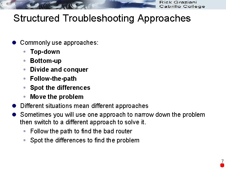 Structured Troubleshooting Approaches l Commonly use approaches: Top-down Bottom-up Divide and conquer Follow-the-path Spot