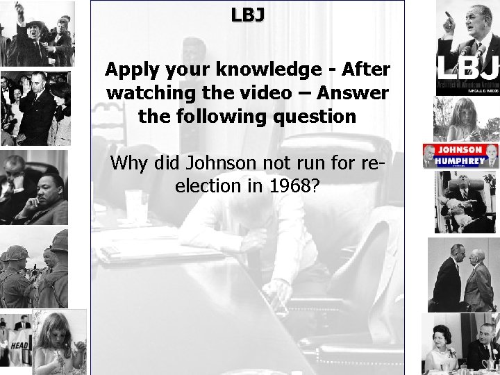 LBJ Apply your knowledge - After watching the video – Answer the following question