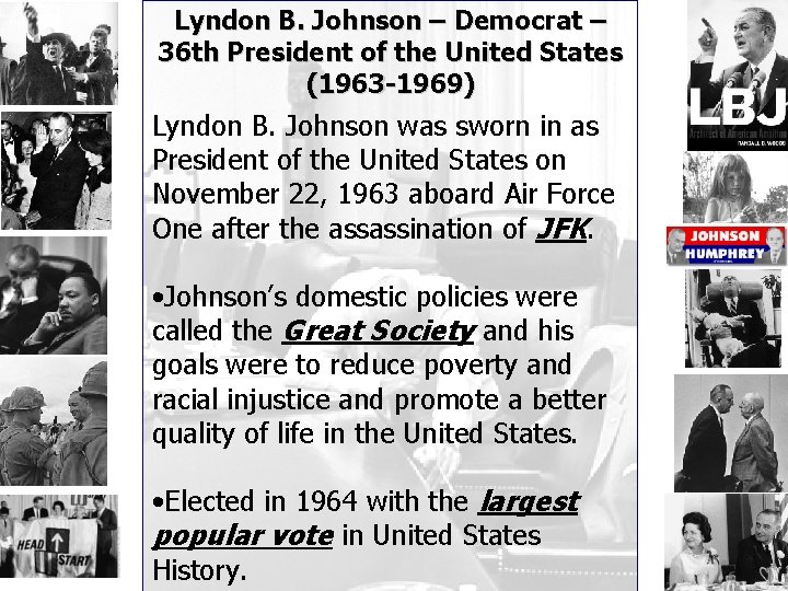 Lyndon B. Johnson – Democrat – 36 th President of the United States (1963