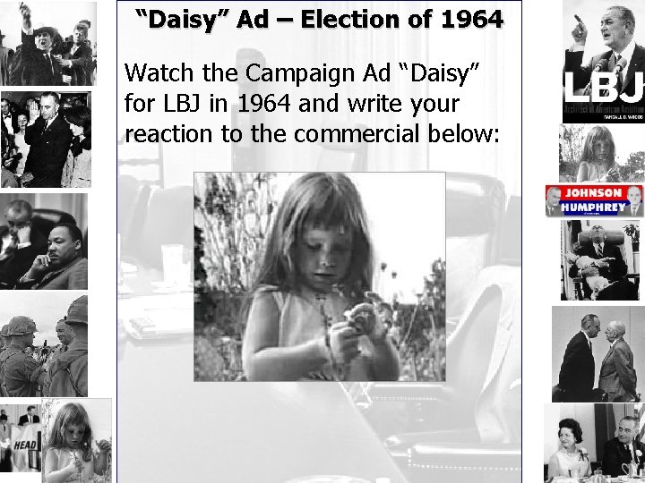 “Daisy” Ad – Election of 1964 Watch the Campaign Ad “Daisy” for LBJ in