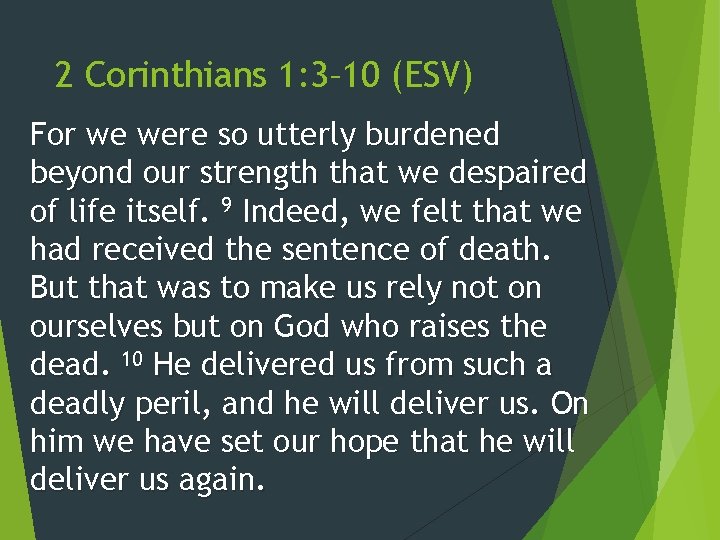 2 Corinthians 1: 3– 10 (ESV) For we were so utterly burdened beyond our