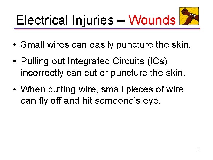 Electrical Injuries – Wounds • Small wires can easily puncture the skin. • Pulling