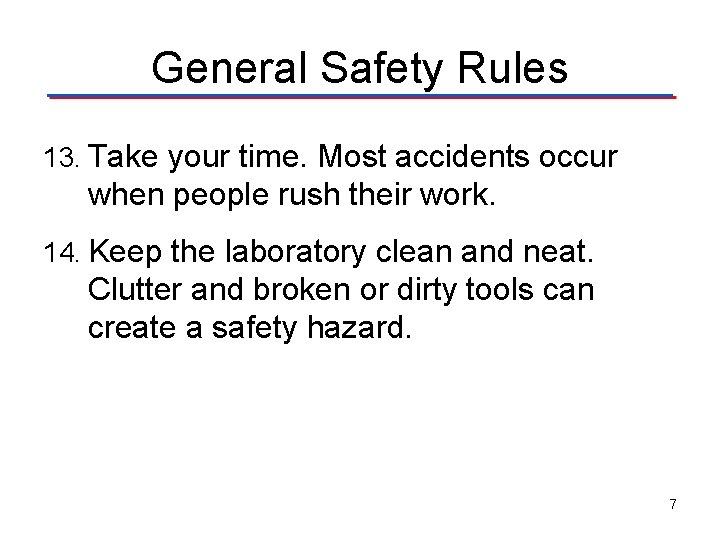 General Safety Rules 13. Take your time. Most accidents occur when people rush their