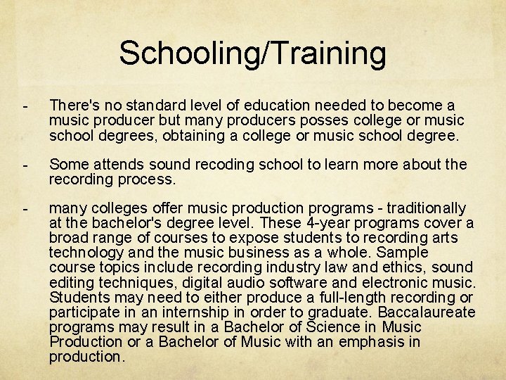 Schooling/Training - There's no standard level of education needed to become a music producer