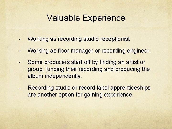 Valuable Experience - Working as recording studio receptionist - Working as floor manager or
