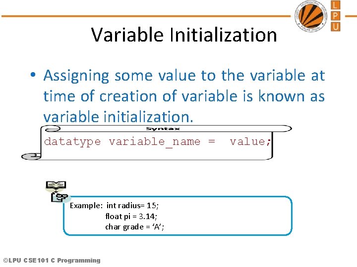 Variable Initialization • Assigning some value to the variable at time of creation of