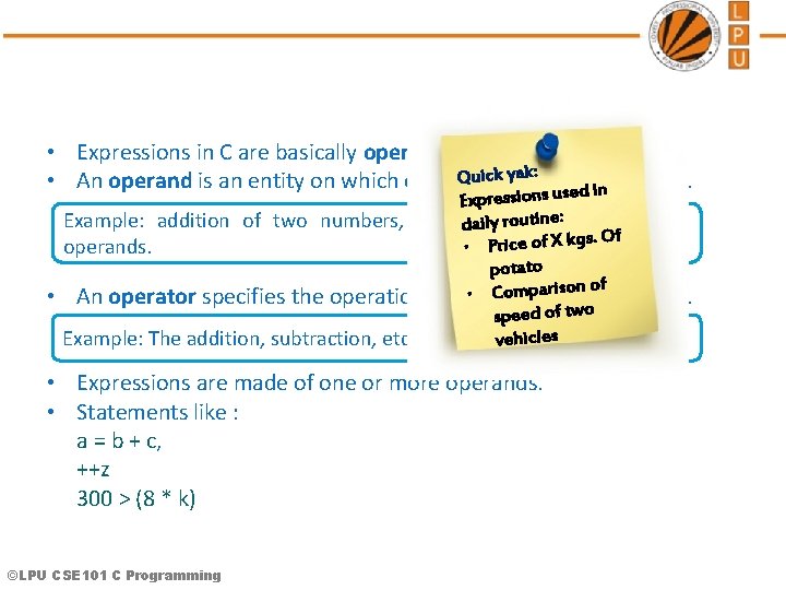  • Expressions in C are basically operators acting on operands. Quick yak: •