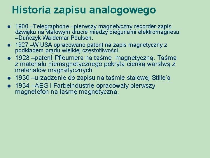 Historia zapisu analogowego l l l 1900 –Telegraphone –pierwszy magnetyczny recorder-zapis dźwięku na stalowym