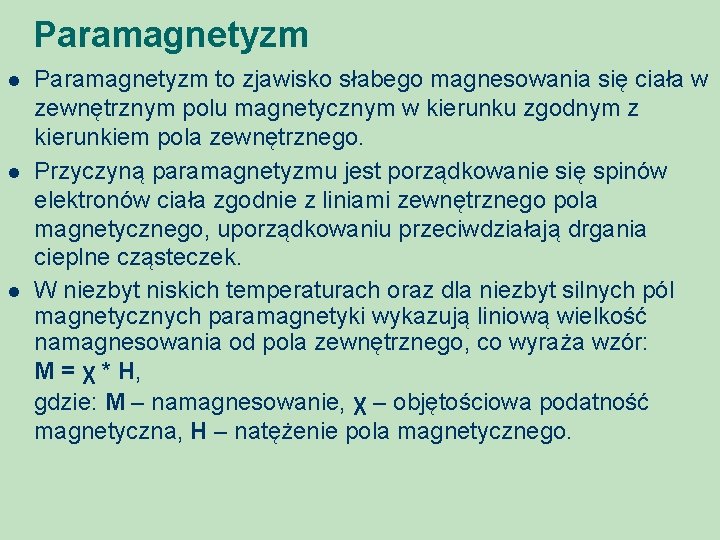 Paramagnetyzm to zjawisko słabego magnesowania się ciała w zewnętrznym polu magnetycznym w kierunku zgodnym