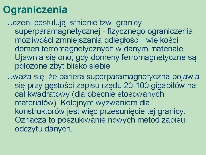 Ograniczenia Uczeni postulują istnienie tzw. granicy superparamagnetycznej - fizycznego ograniczenia możliwości zmniejszania odległości i