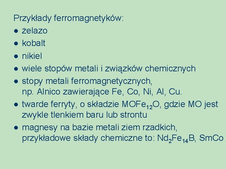 Przykłady ferromagnetyków: l żelazo l kobalt l nikiel l wiele stopów metali i związków
