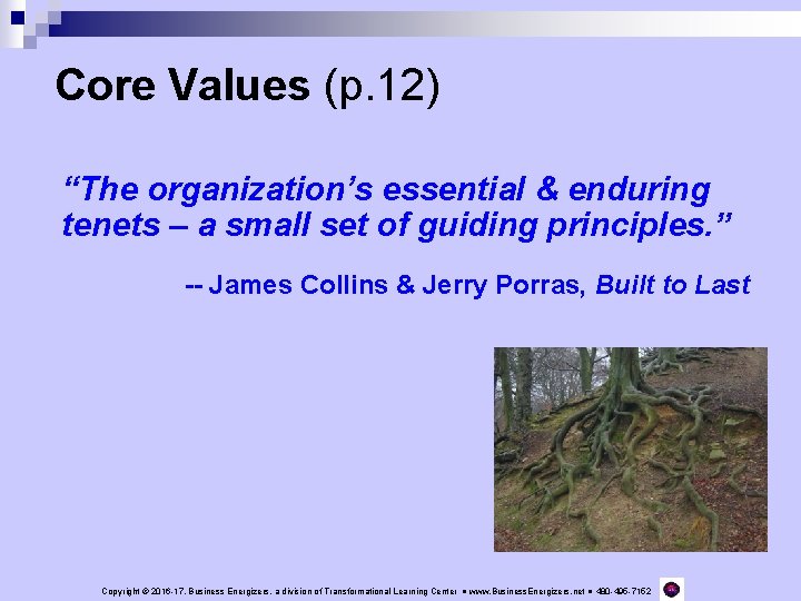 Core Values (p. 12) “The organization’s essential & enduring tenets – a small set