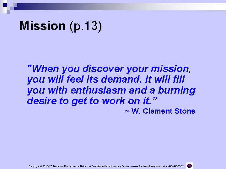 Mission (p. 13) "When you discover your mission, you will feel its demand. It