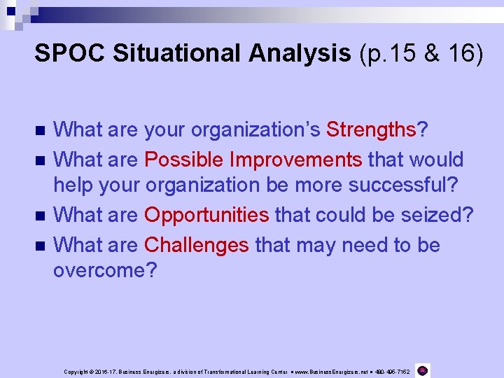 SPOC Situational Analysis (p. 15 & 16) n n What are your organization’s Strengths?